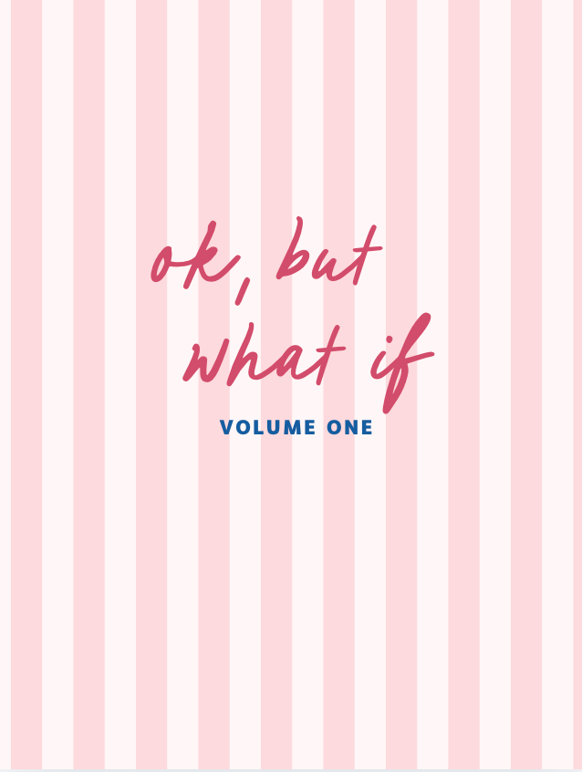 Ok, But What If — Vol. 1